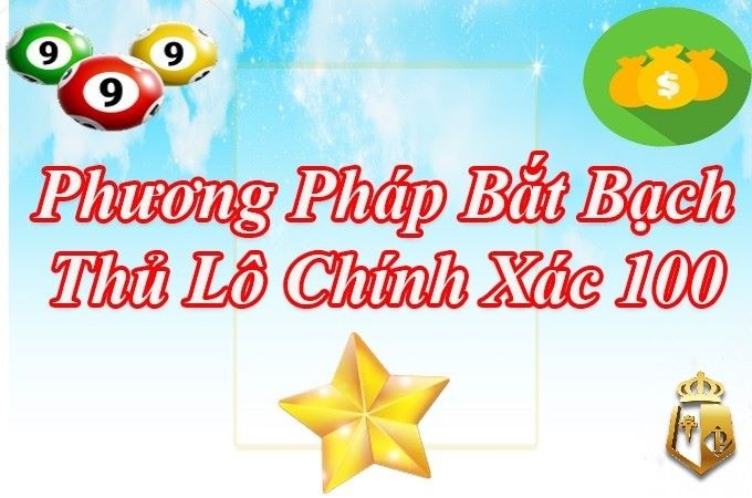 Một số hình thức bắt bạch thủ lô chuẩn