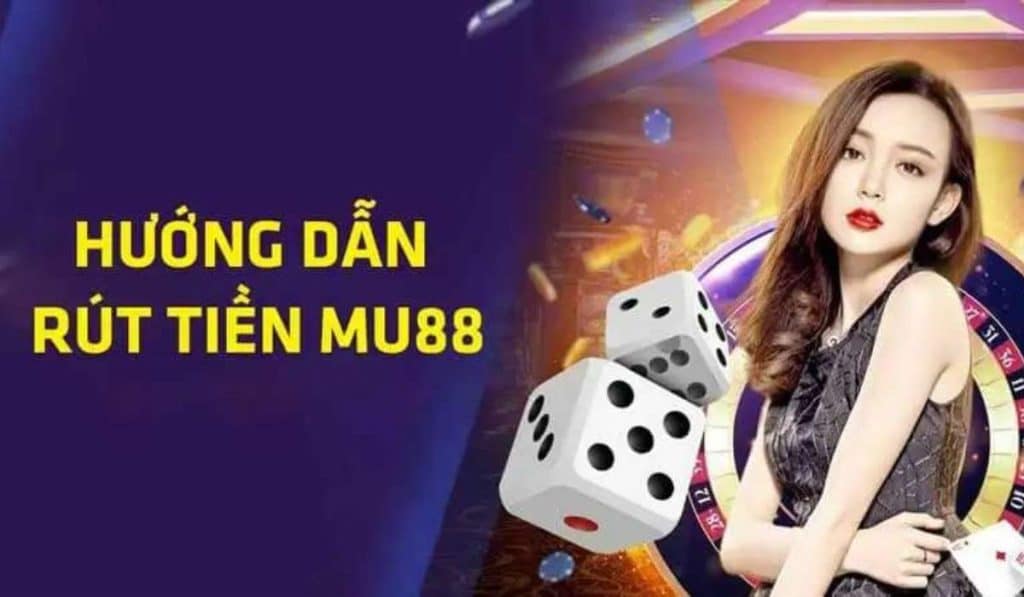 5 bước để rút tiền mu88 chi tiết nhất